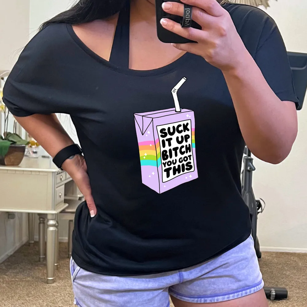 Suck It Up Bitch You Got This | Slouchy Tee